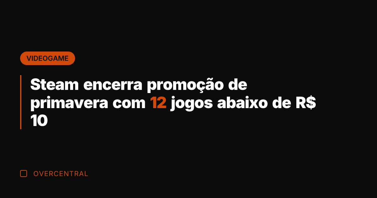 Steam encerra promoção de primavera com 12 jogos abaixo de R$ 10