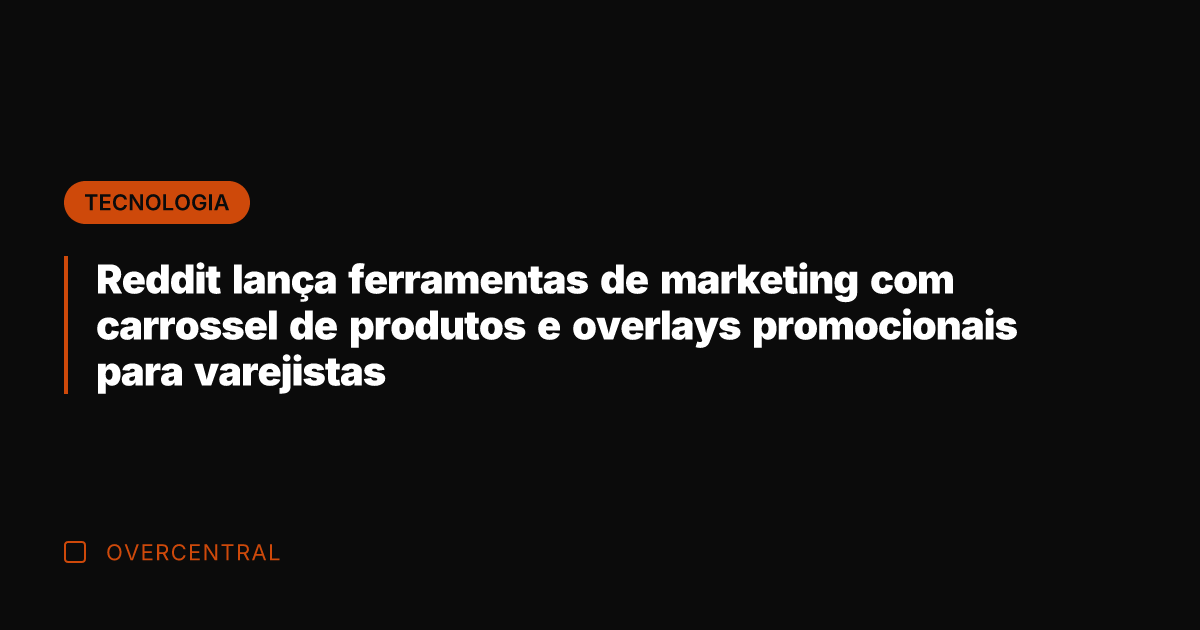 Reddit lança ferramentas de marketing com carrossel de produtos e overlays promocionais
