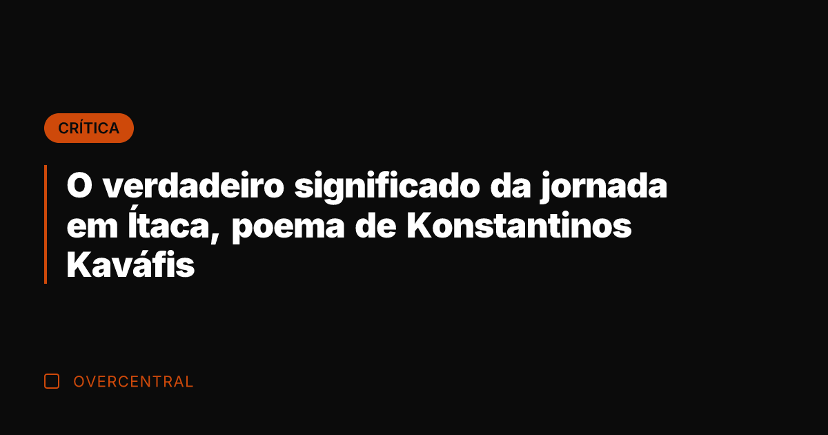 O verdadeiro significado da jornada em Ítaca, poema de Konstantinos Kaváfis
