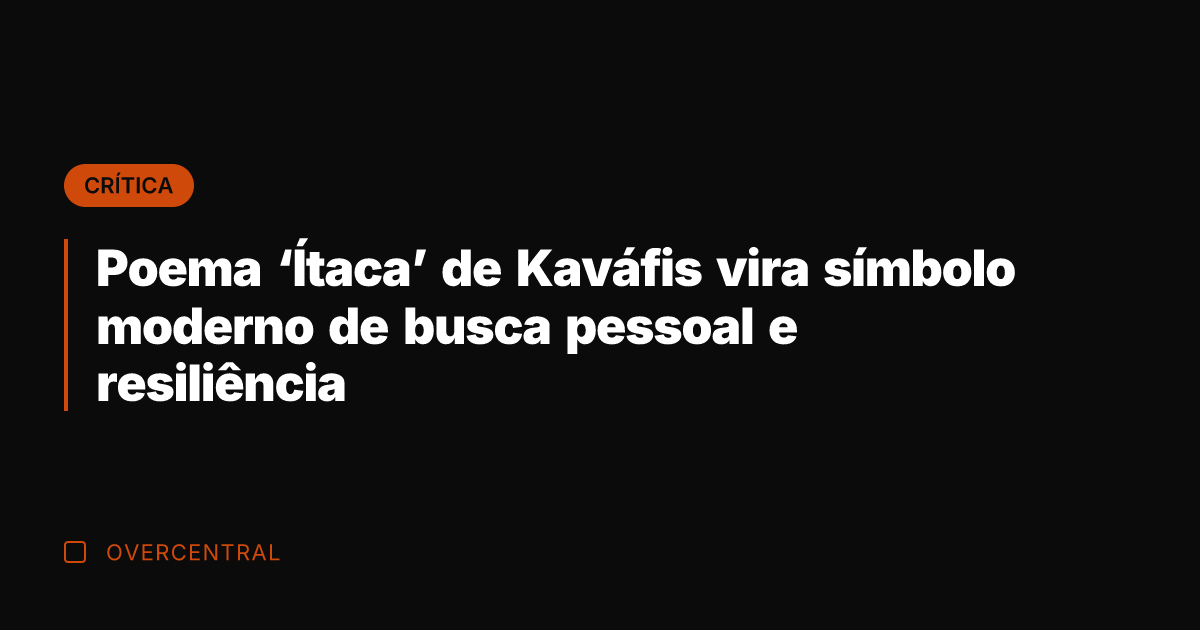 Poema 'Ítaca' de Kaváfis vira símbolo moderno de busca pessoal e resiliência