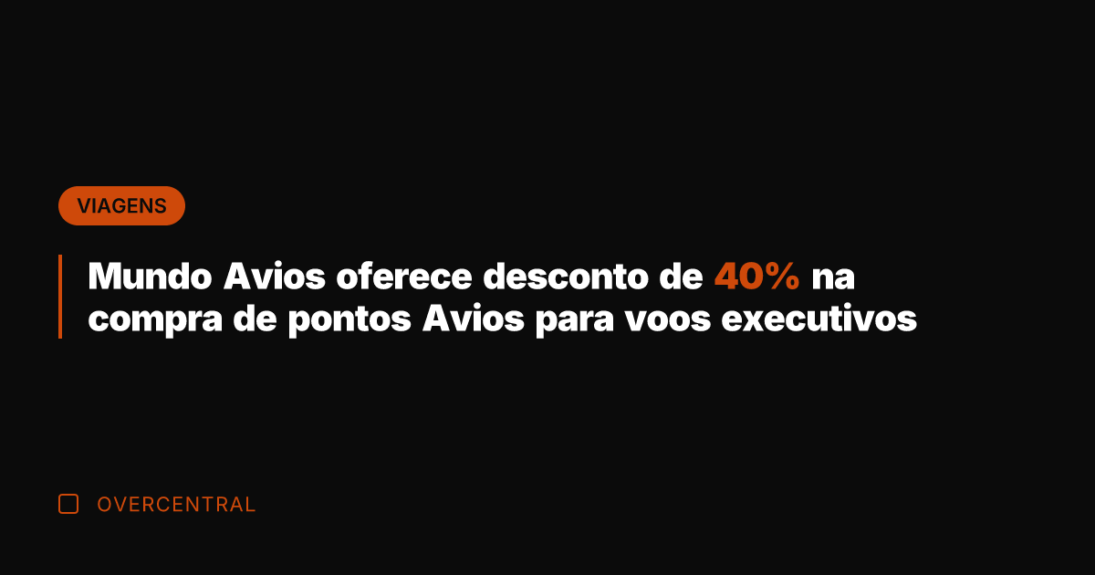 Mundo Avios oferece desconto de 40% na compra de pontos Avios para