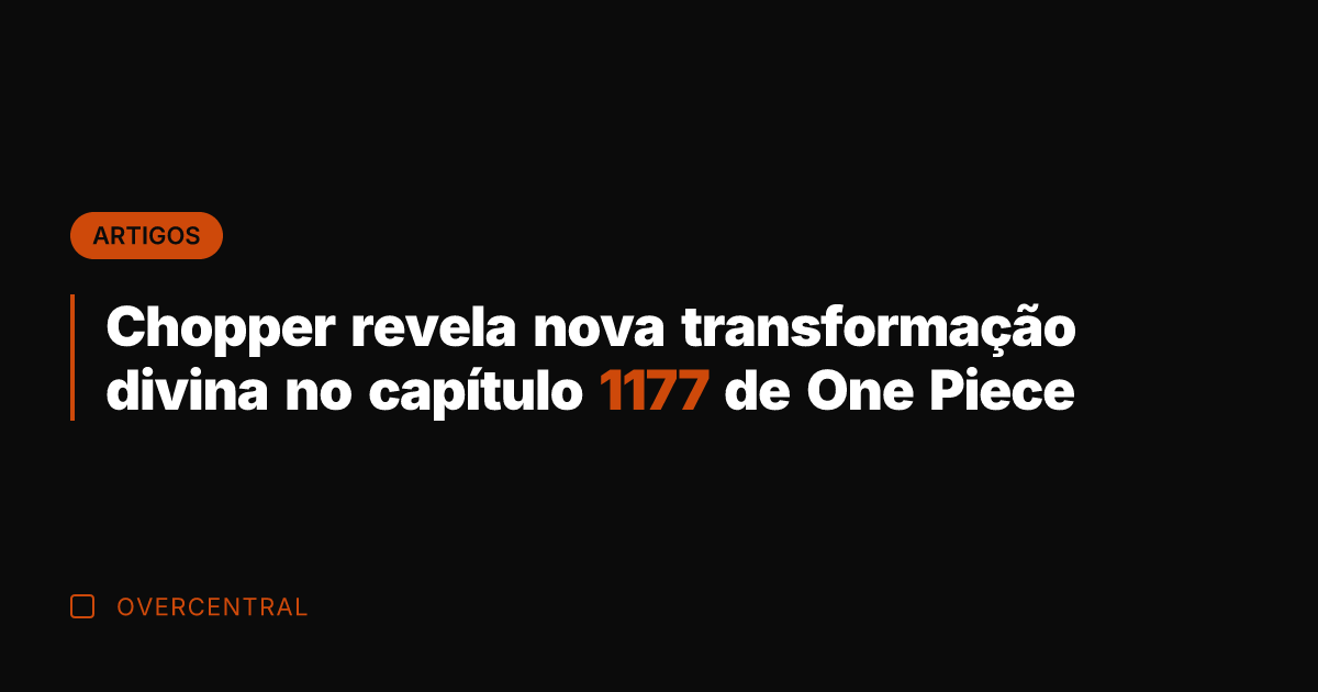 Chopper revela nova transformação divina no capítulo 1177 de One Piece