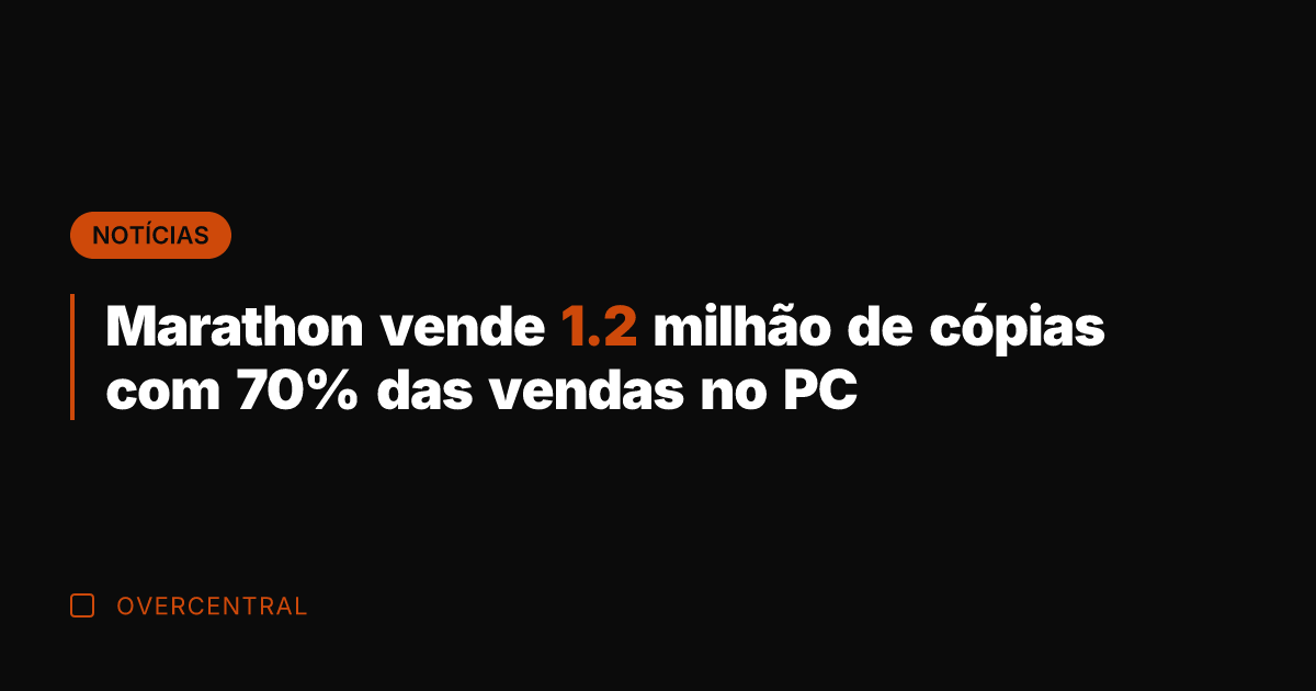 Marathon vende 1.2 milhão de cópias com 70% das vendas no PC