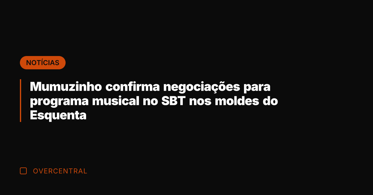 Mumuzinho confirma negociações para programa musical no SBT nos moldes do Esquenta