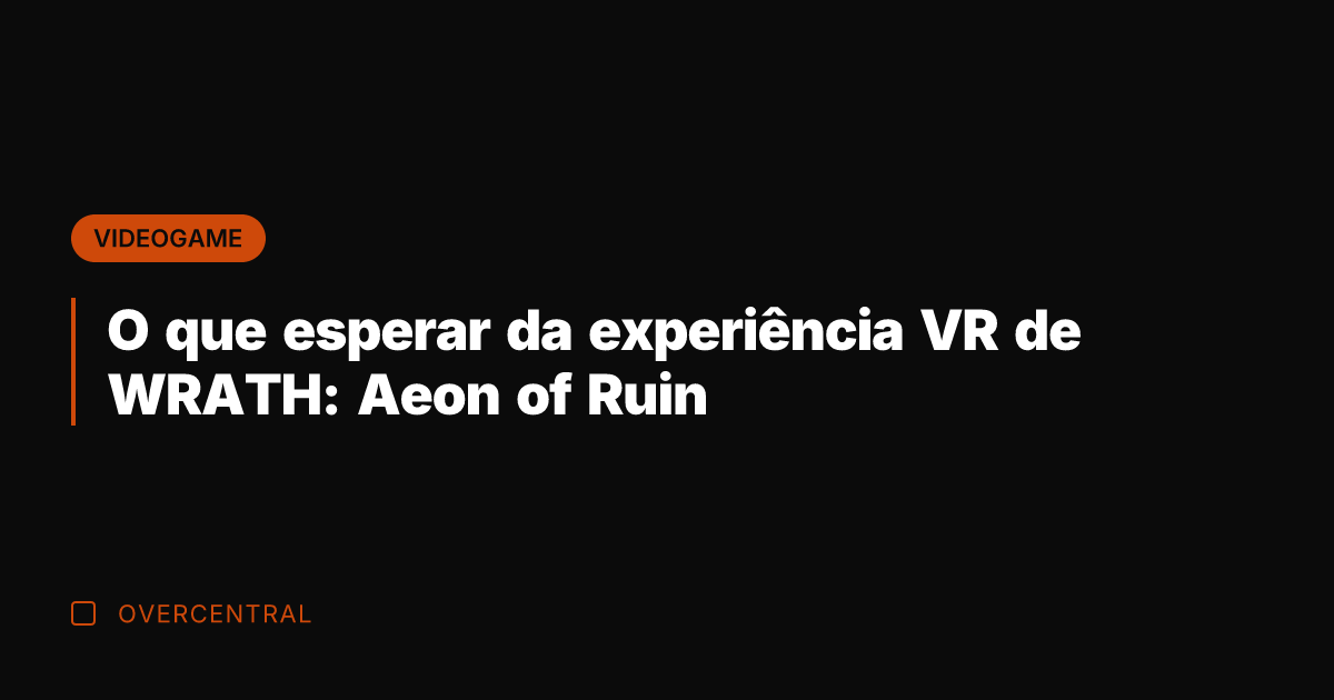 O que esperar da experiência VR de WRATH: Aeon of Ruin
