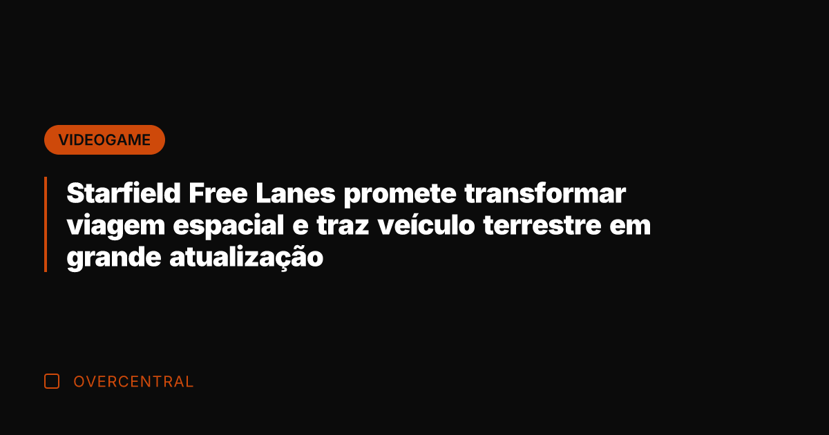 Starfield Free Lanes promete transformar viagem espacial e traz veículo terrestre em
