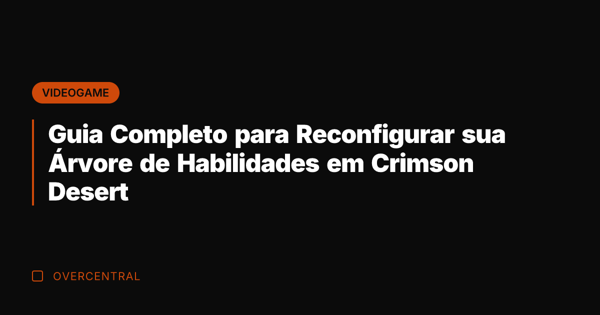 Guia Completo para Reconfigurar sua Árvore de Habilidades em Crimson Desert