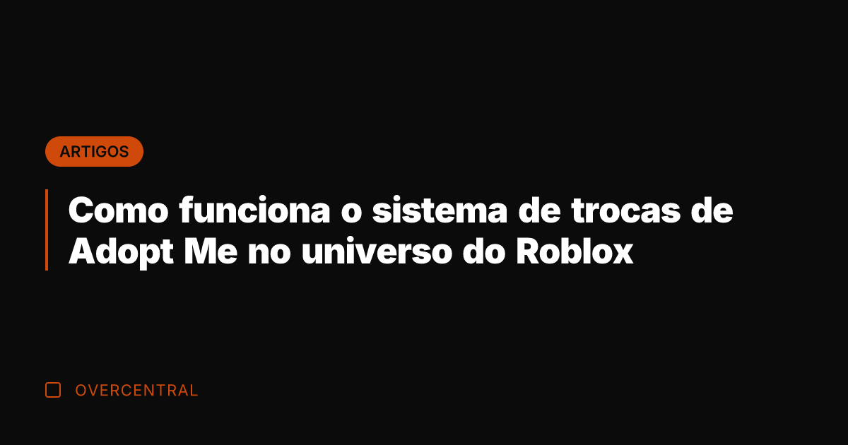 Como funciona o sistema de trocas de Adopt Me no universo do