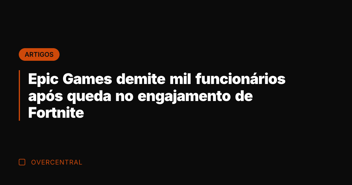 Epic Games demite mil funcionários após queda no engajamento de Fortnite