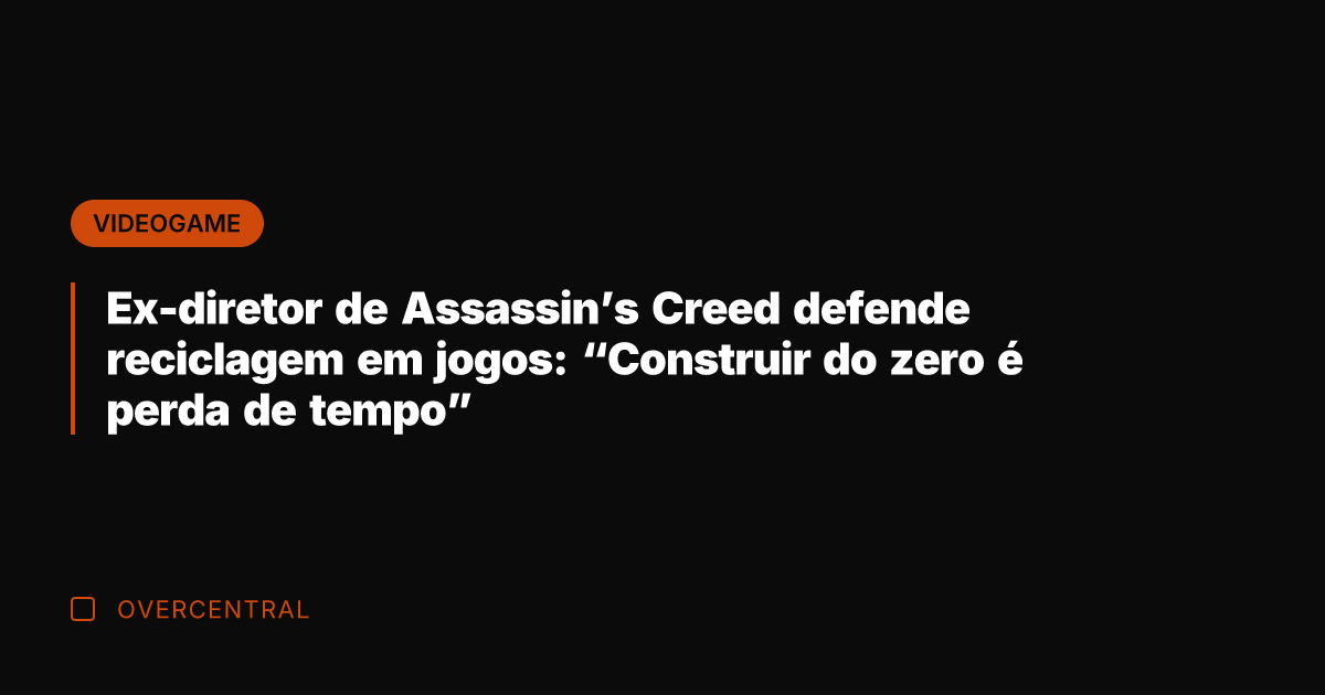 Ex-diretor de Assassin’s Creed defende reciclagem em jogos: "Construir do zero é