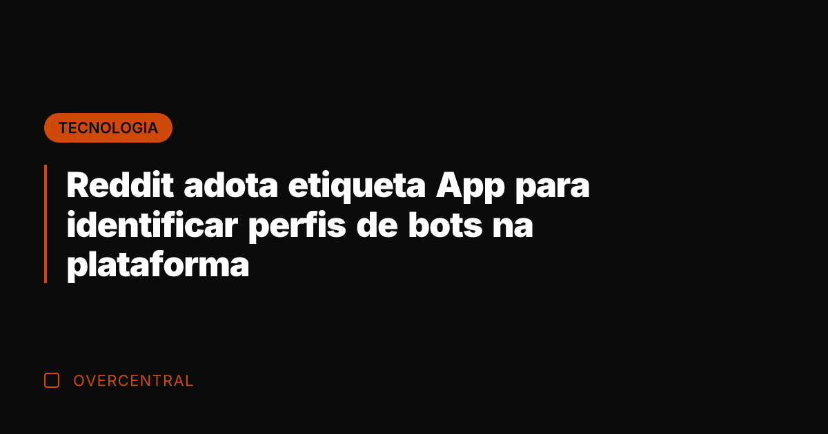 Reddit adota etiqueta App para identificar perfis de bots na plataforma