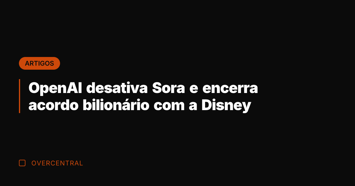 OpenAI desativa Sora e encerra acordo bilionário com a Disney