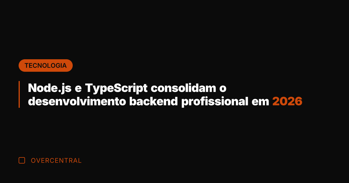 Node.js e TypeScript consolidam o desenvolvimento backend profissional em 2026