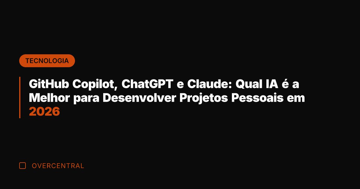 GitHub Copilot, ChatGPT e Claude: Qual IA é a Melhor para Desenvolver Projetos Pessoais em 2026