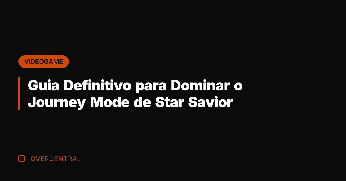 Guia Definitivo para Dominar o Journey Mode de Star Savior