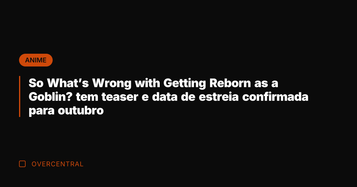 So What's Wrong with Getting Reborn as a Goblin? tem teaser e