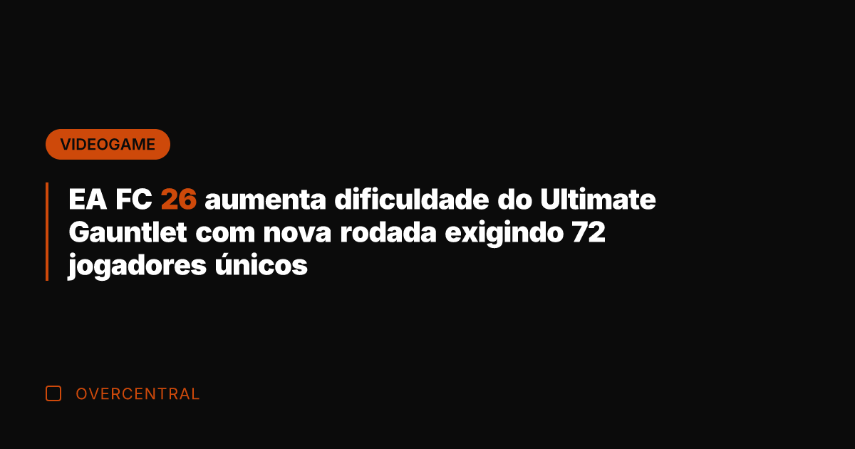 EA FC 26 aumenta dificuldade do Ultimate Gauntlet com nova rodada exigindo