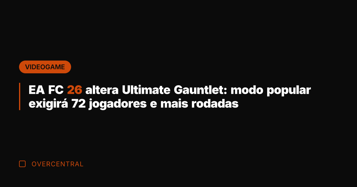 EA FC 26 altera Ultimate Gauntlet: modo popular exigirá 72 jogadores e
