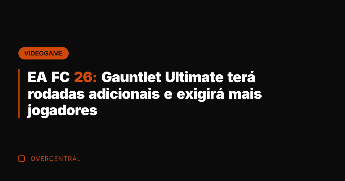 EA FC 26: Gauntlet Ultimate terá rodadas adicionais e exigirá mais jogadores