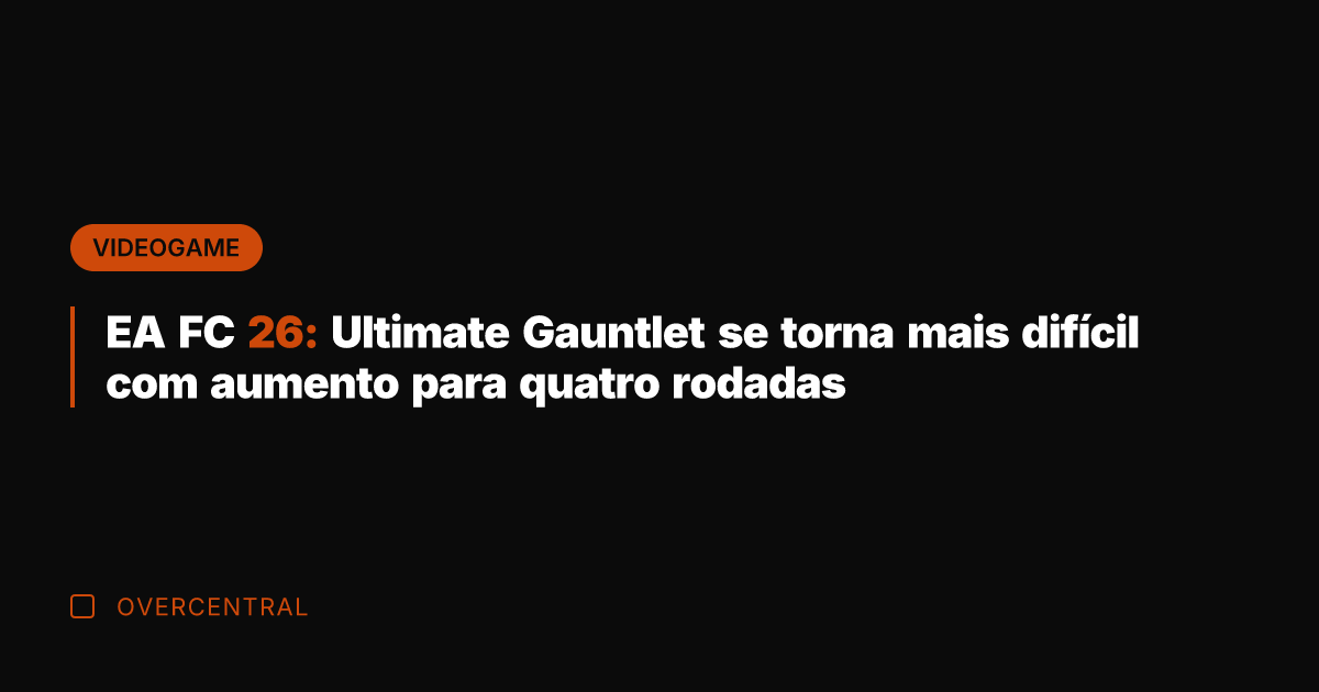EA FC 26: Ultimate Gauntlet se torna mais difícil com aumento para