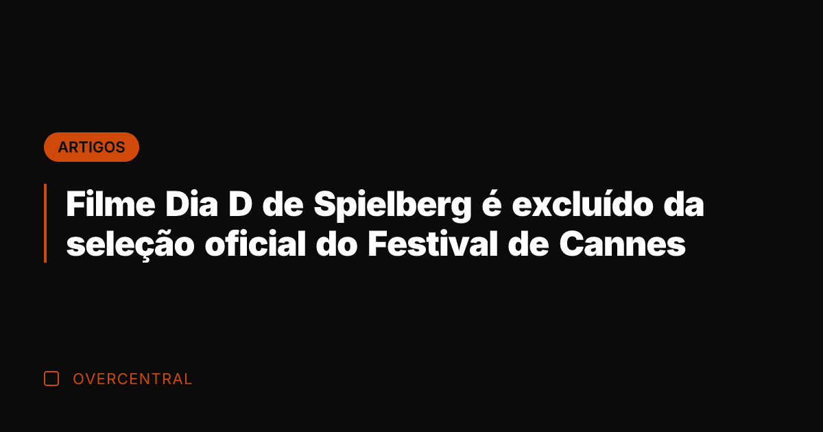 Filme Dia D de Spielberg é excluído da seleção oficial do Festival