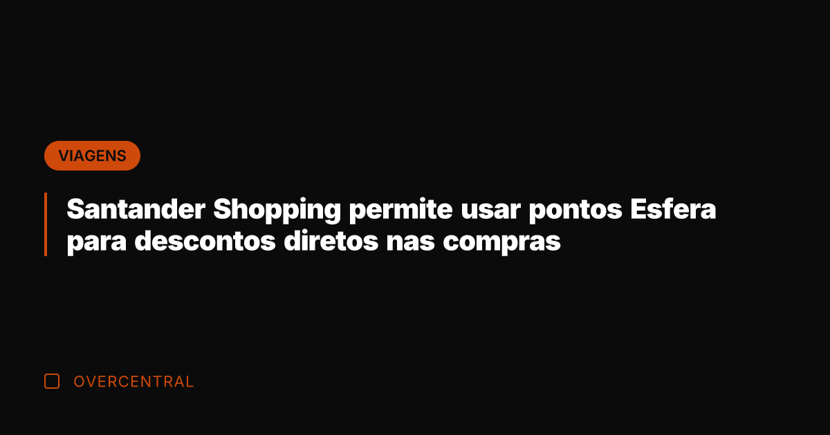 Santander Shopping permite usar pontos Esfera para descontos diretos nas compras