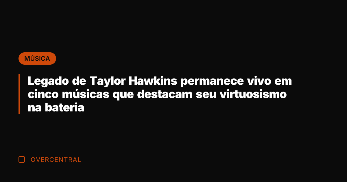 Legado de Taylor Hawkins permanece vivo em cinco músicas que destacam seu