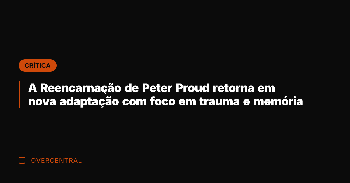 A Reencarnação de Peter Proud retorna em nova adaptação com foco em