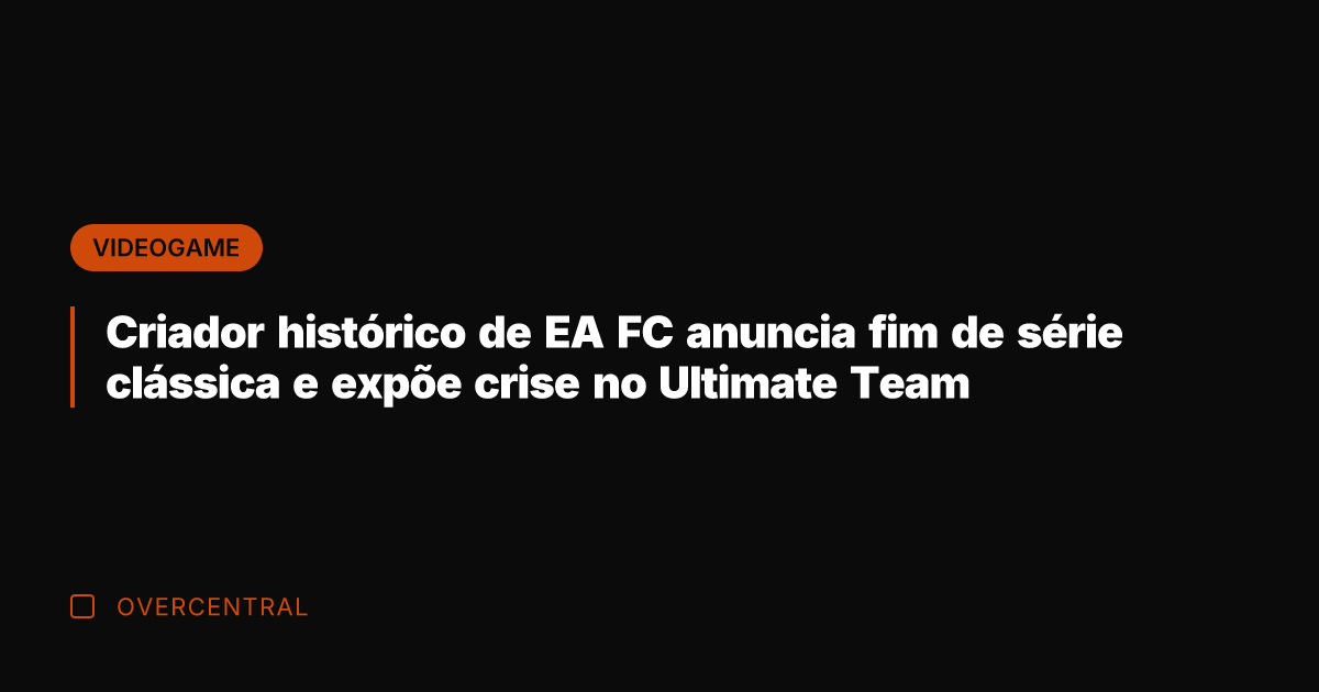 Criador histórico de EA FC anuncia fim de série clássica e expõe