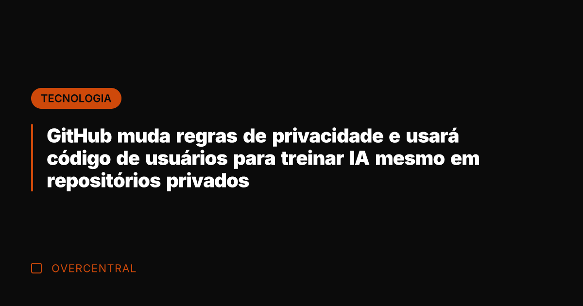 GitHub muda regras de privacidade e usará código de usuários para treinar
