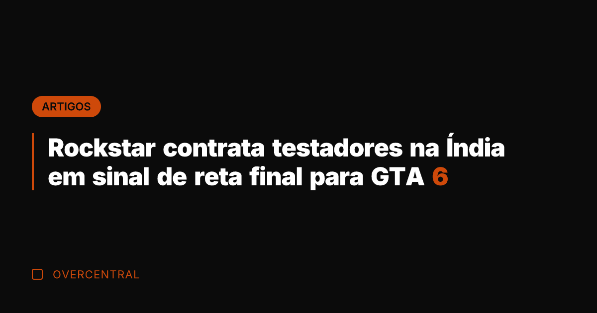 Rockstar contrata testadores na Índia em sinal de reta final para GTA