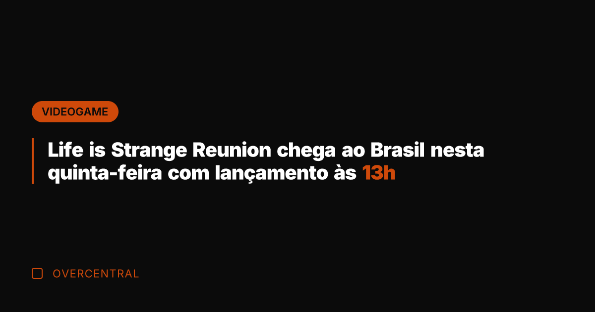 Life is Strange Reunion chega ao Brasil nesta quinta-feira com lançamento às