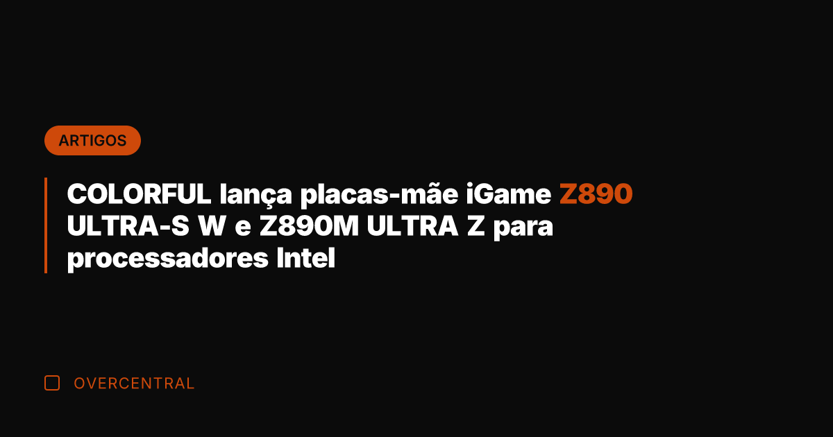 COLORFUL lança placas-mãe iGame Z890 ULTRA-S W e Z890M ULTRA Z para