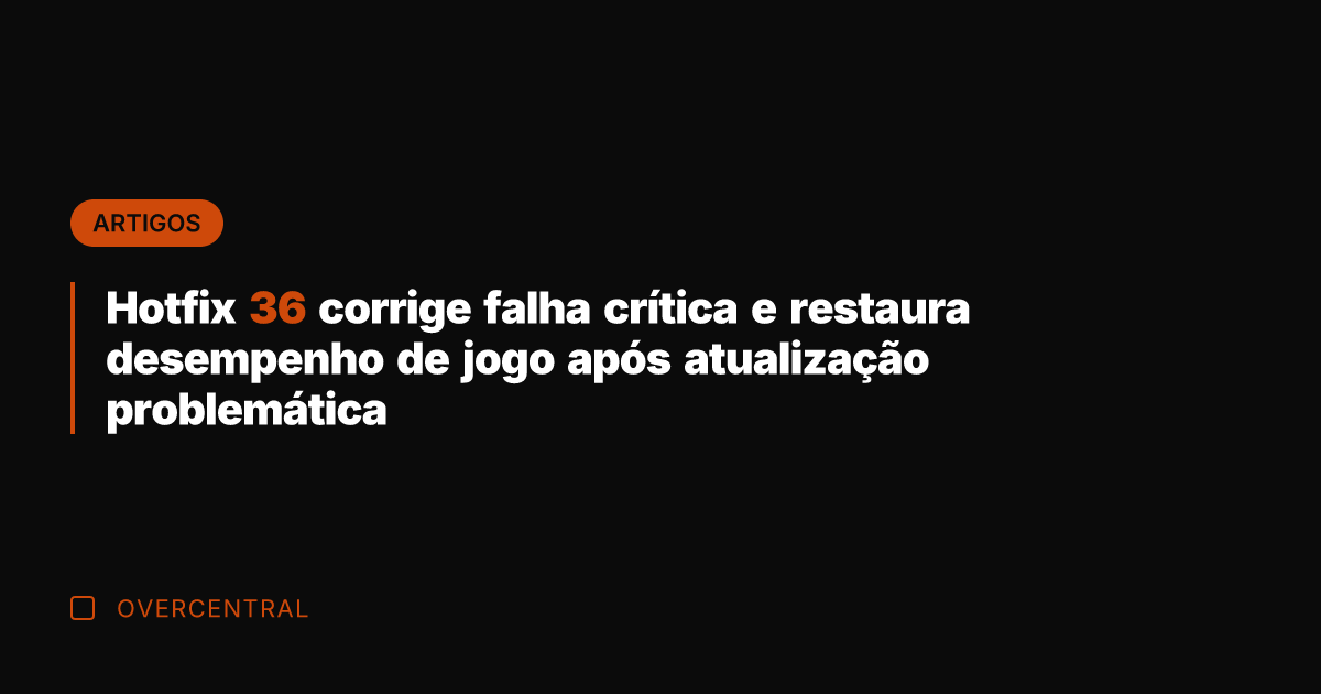 Hotfix 36 corrige falha crítica e restaura desempenho de jogo após atualização