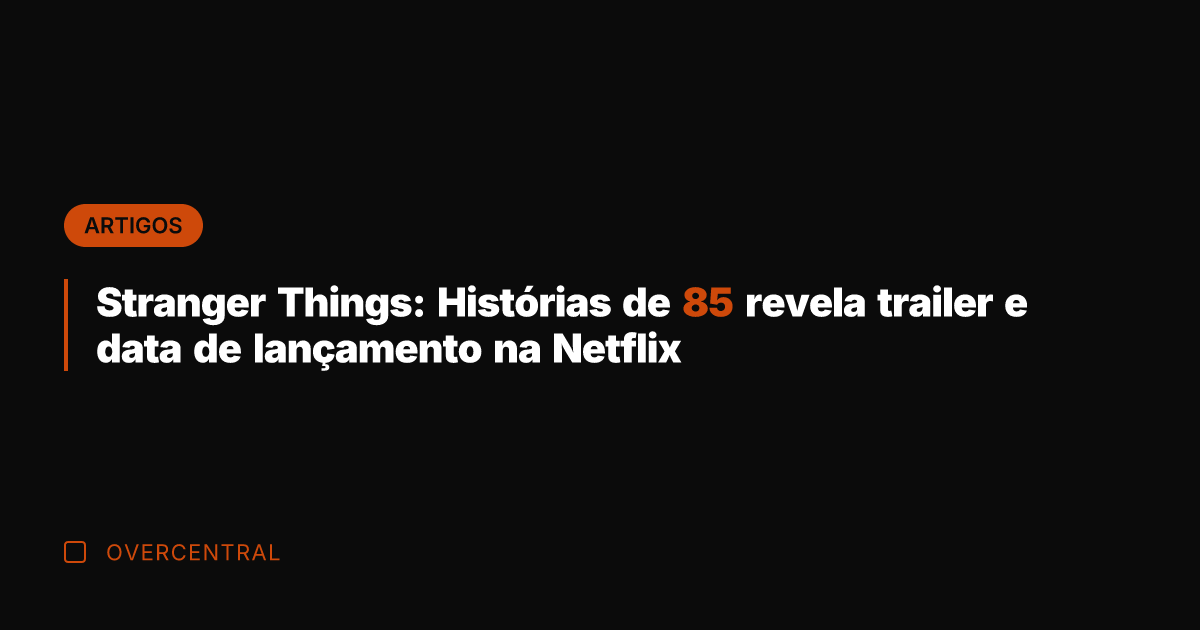 Stranger Things: Histórias de 85 revela trailer e data de lançamento na Stranger Things: Histórias de 85 revela trailer e data de lançamento na