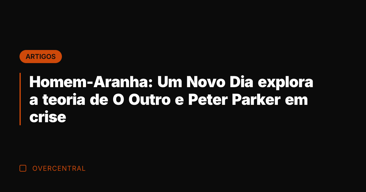 Homem-Aranha: Um Novo Dia explora a teoria de O Outro e Peter Homem-Aranha: Um Novo Dia explora a teoria de O Outro e Peter