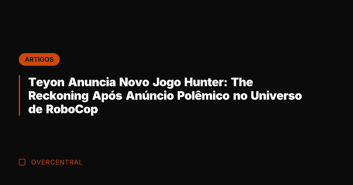 Teyon Anuncia Novo Jogo Hunter: The Reckoning Após Anúncio Polêmico no Universo