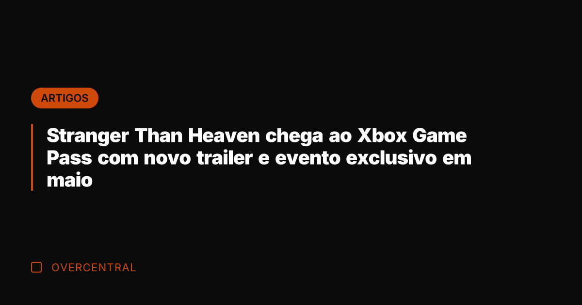 Stranger Than Heaven chega ao Xbox Game Pass com novo trailer e Stranger Than Heaven chega ao Xbox Game Pass com novo trailer e