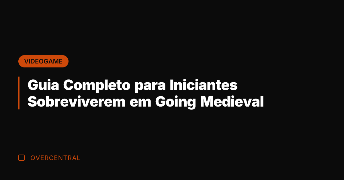 Guia Completo para Iniciantes Sobreviverem em Going Medieval