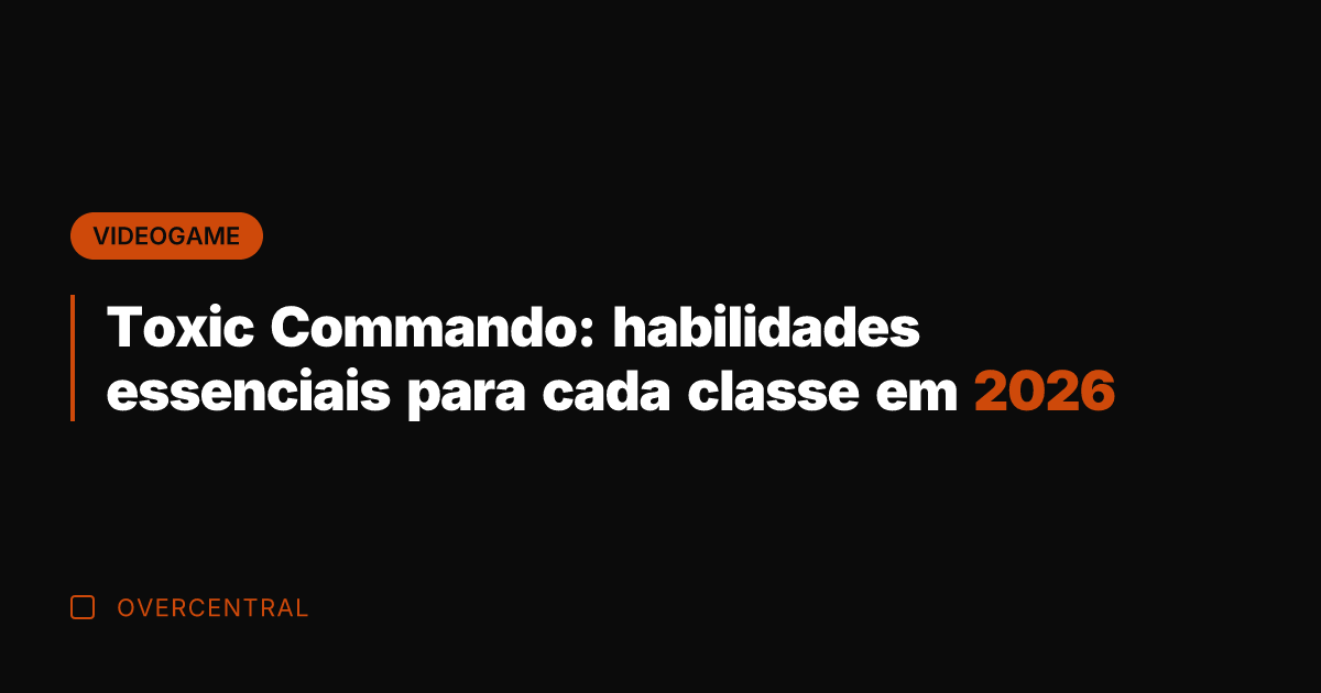 Toxic Commando: habilidades essenciais para cada classe em 2026