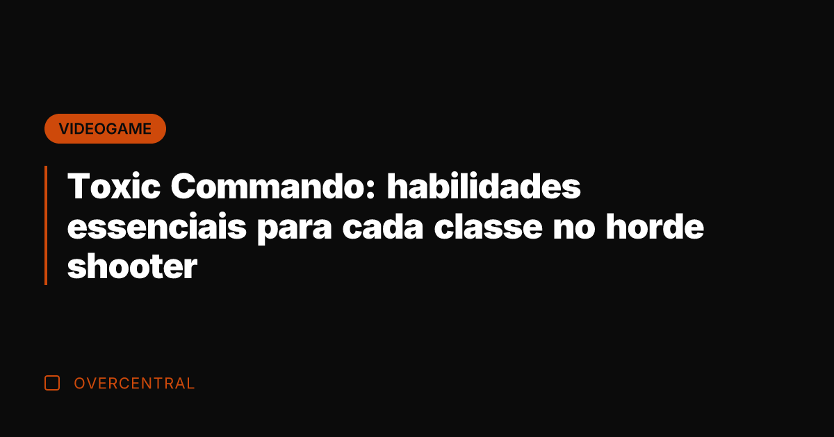 Toxic Commando: habilidades essenciais para cada classe no horde shooter