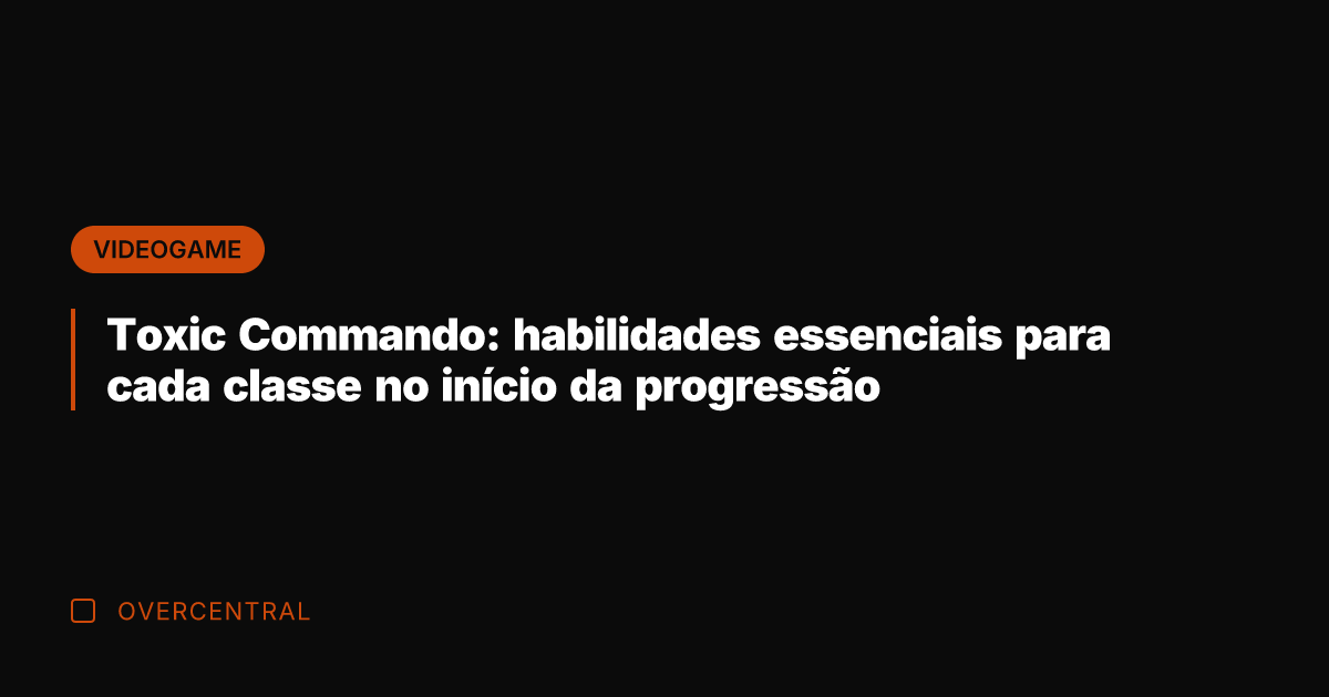 Toxic Commando: habilidades essenciais para cada classe no início da progressão