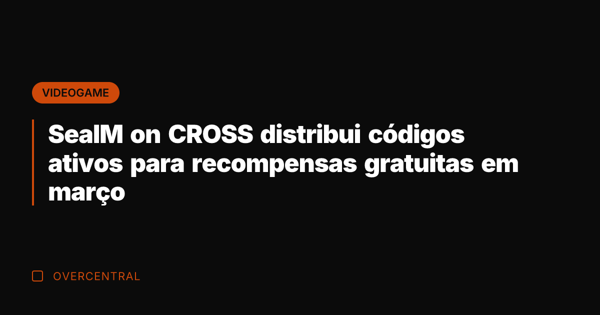 SealM on CROSS distribui códigos ativos para recompensas gratuitas em março
