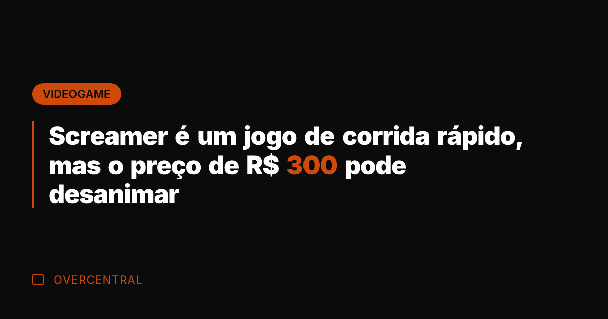 Screamer é um jogo de corrida rápido, mas o preço de R$