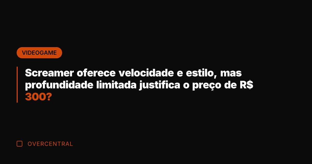 Screamer oferece velocidade e estilo, mas profundidade limitada justifica o preço de Screamer oferece velocidade e estilo, mas profundidade limitada justifica o preço de