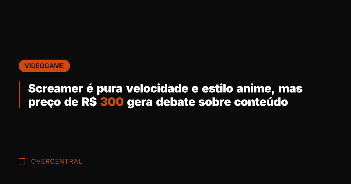 Screamer é pura velocidade e estilo anime, mas preço de R$ 300
