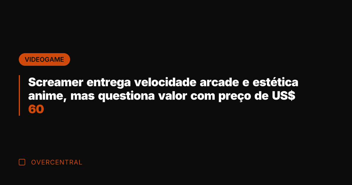 Screamer entrega velocidade arcade e estética anime, mas questiona valor com preço