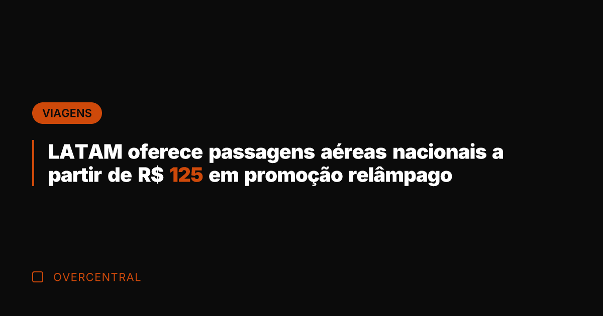 LATAM oferece passagens aéreas nacionais a partir de R$ 125 em promoção