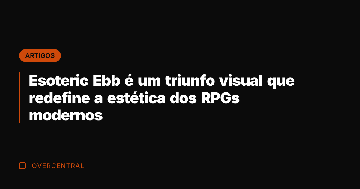 Esoteric Ebb é um triunfo visual que redefine a estética dos RPGs