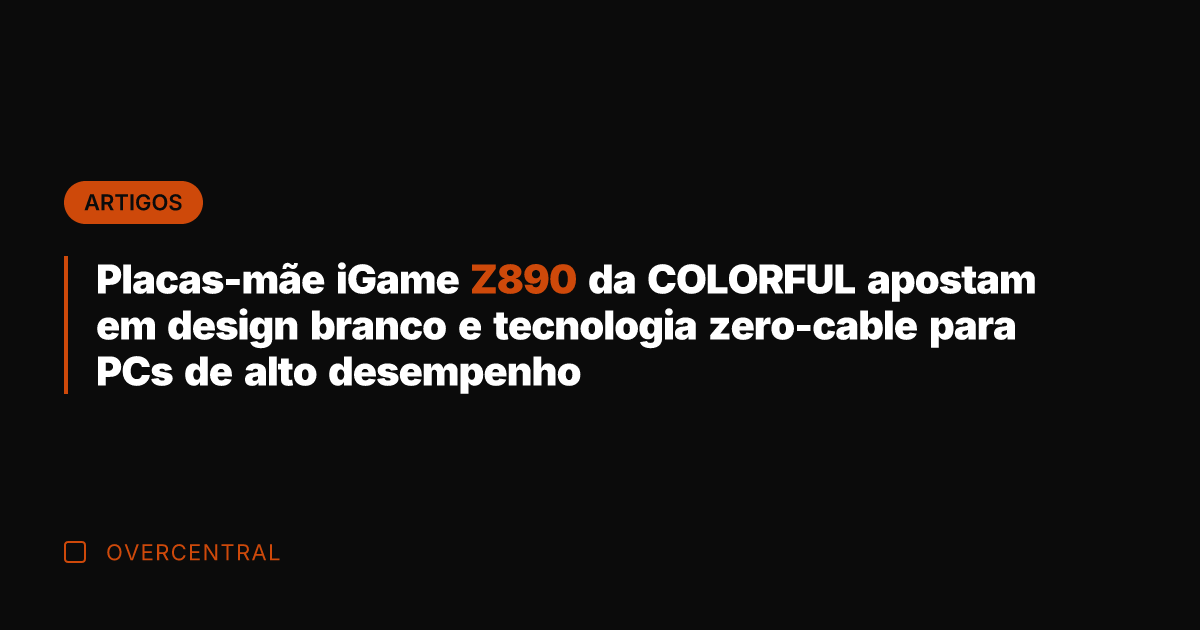 Placas-mãe iGame Z890 da COLORFUL apostam em design branco e tecnologia zero-cable Placas-mãe iGame Z890 da COLORFUL apostam em design branco e tecnologia zero-cable